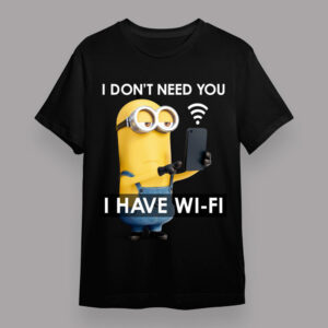 Despicable Me Minions I Don t Need You Have Wi fi Portrait T shirt