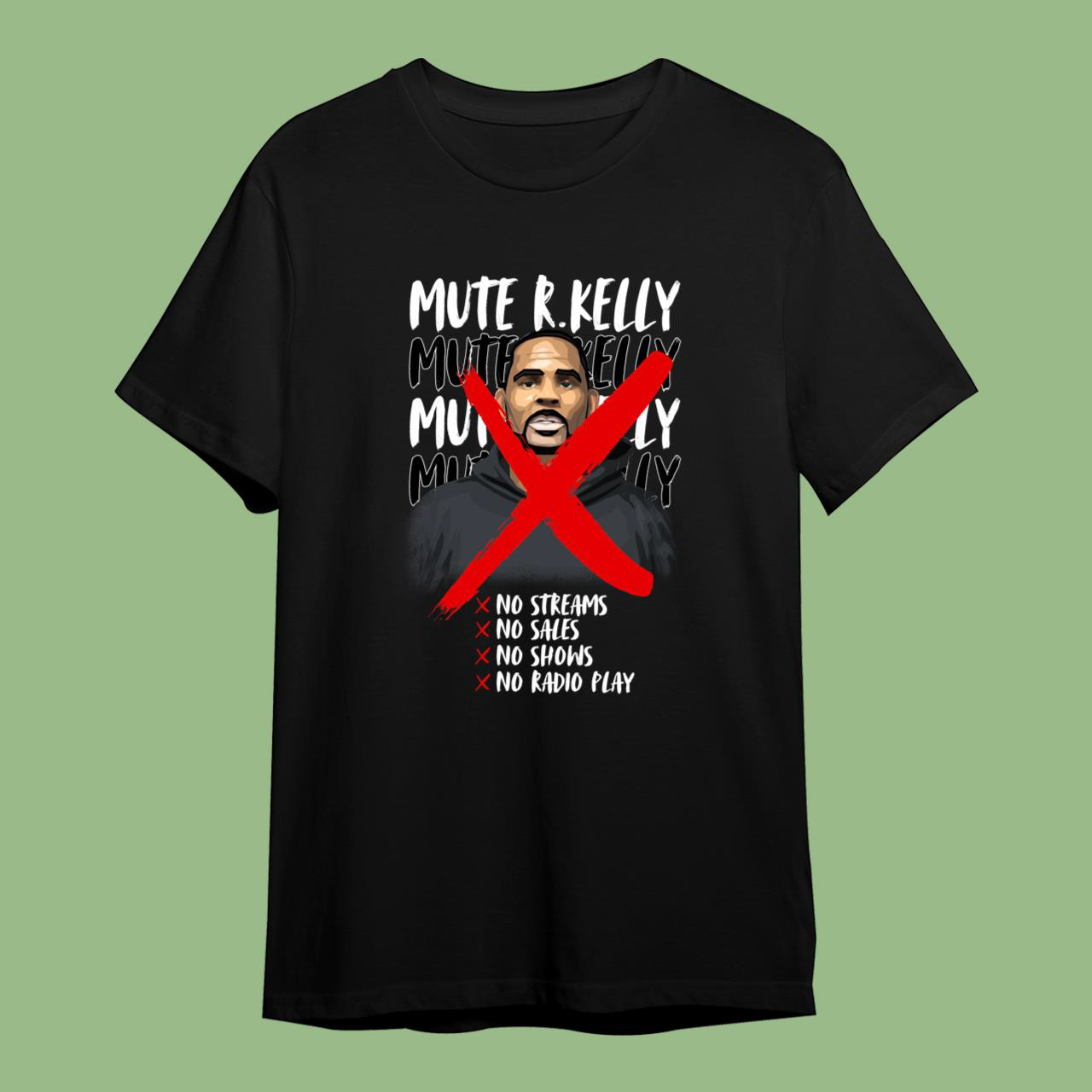 Mute R. Kelly No Streams No Sales No Shows No Radio Play Shirts