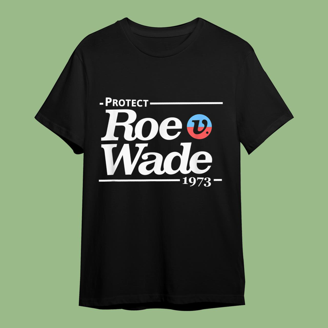 Protect Roe Vs Wad, Pro-Choice T-Shirt