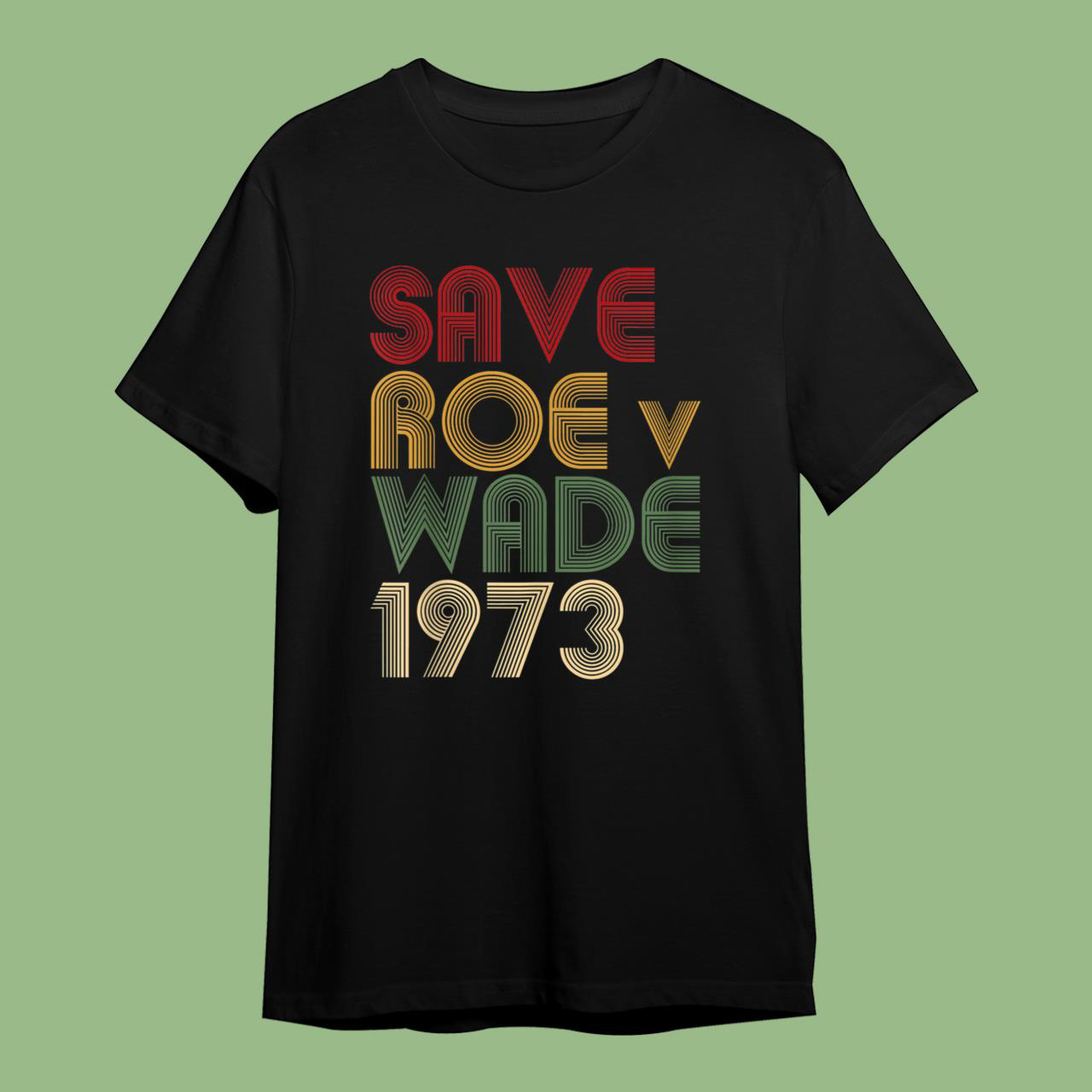 Save Roe vs Wade Pro Choice Protest Feminist T-Shirt
