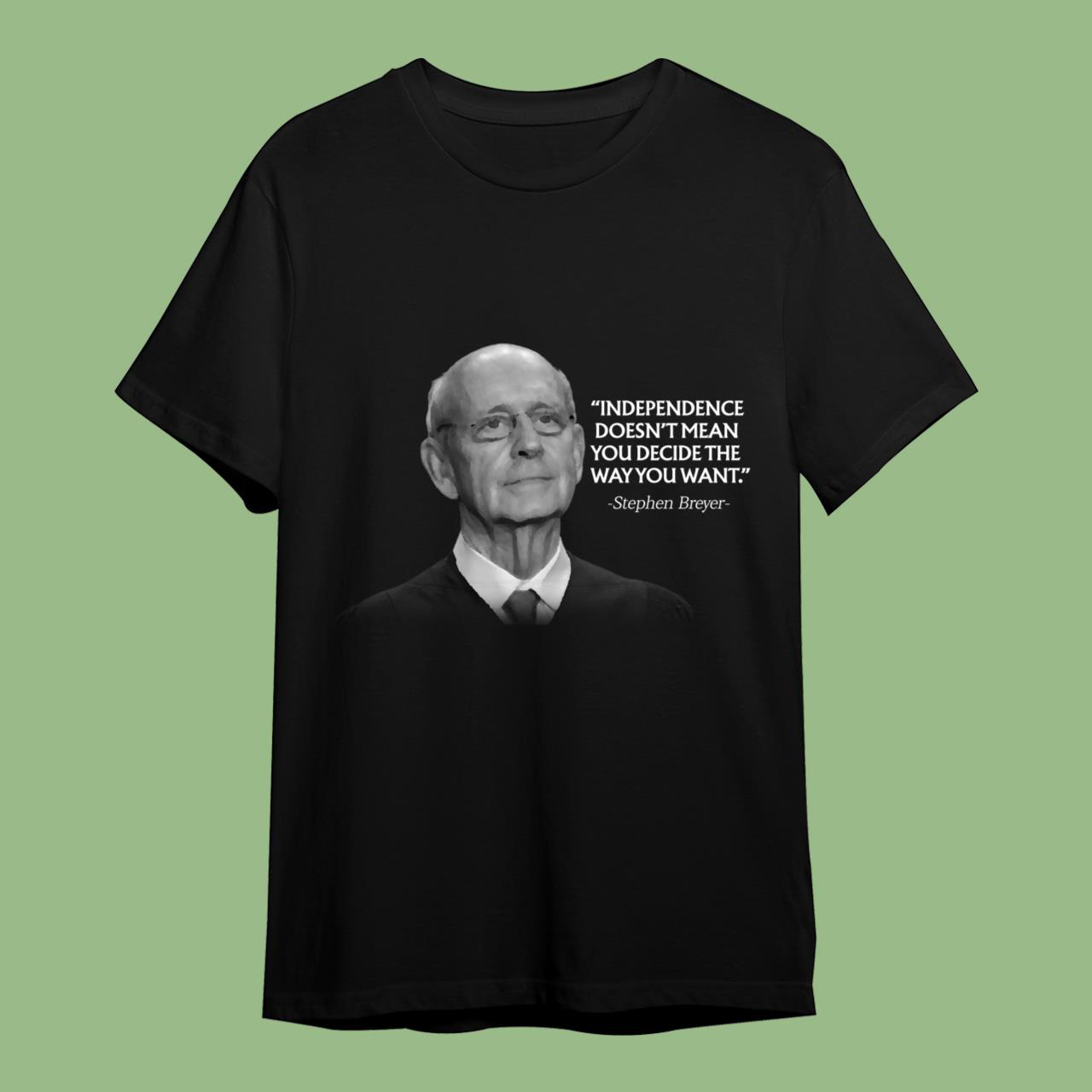 Stephen Breyer Quote T-Shirt