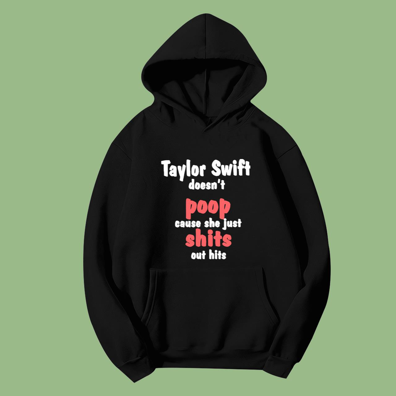 Taylor Swift Doesn’t Poop Cause She Just Shits Out Hits T-Shirt