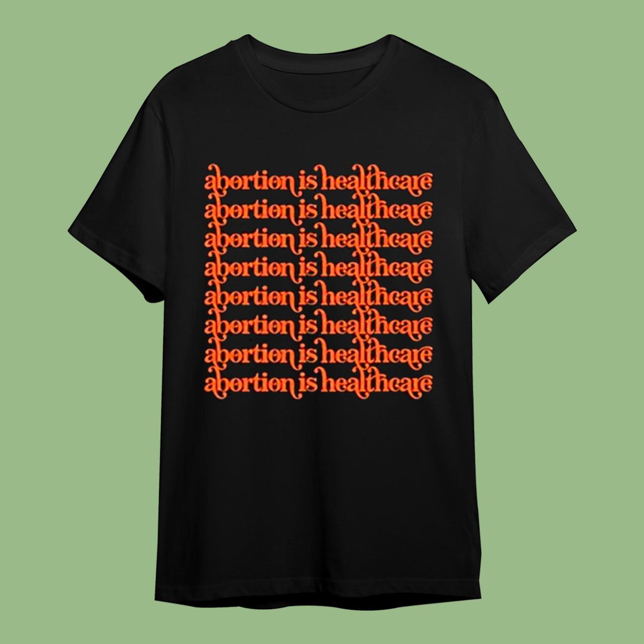 Abortion Is Healthcare Abortion Rights Shirt