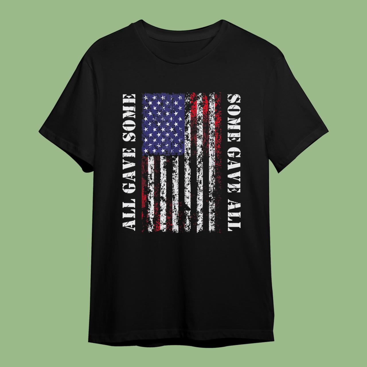 All Gave Some Some Gave All 4th of July US Flag Army Veteran T-Shirt