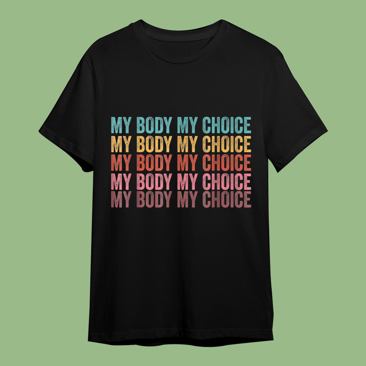 My Body My Choice Pro Choice Reproductive Women Rights T-Shirt