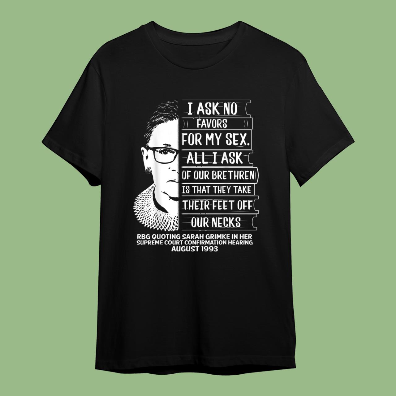 RBG Quote I Ask No Favor For My Sex Feminist Women Rights T-Shirt