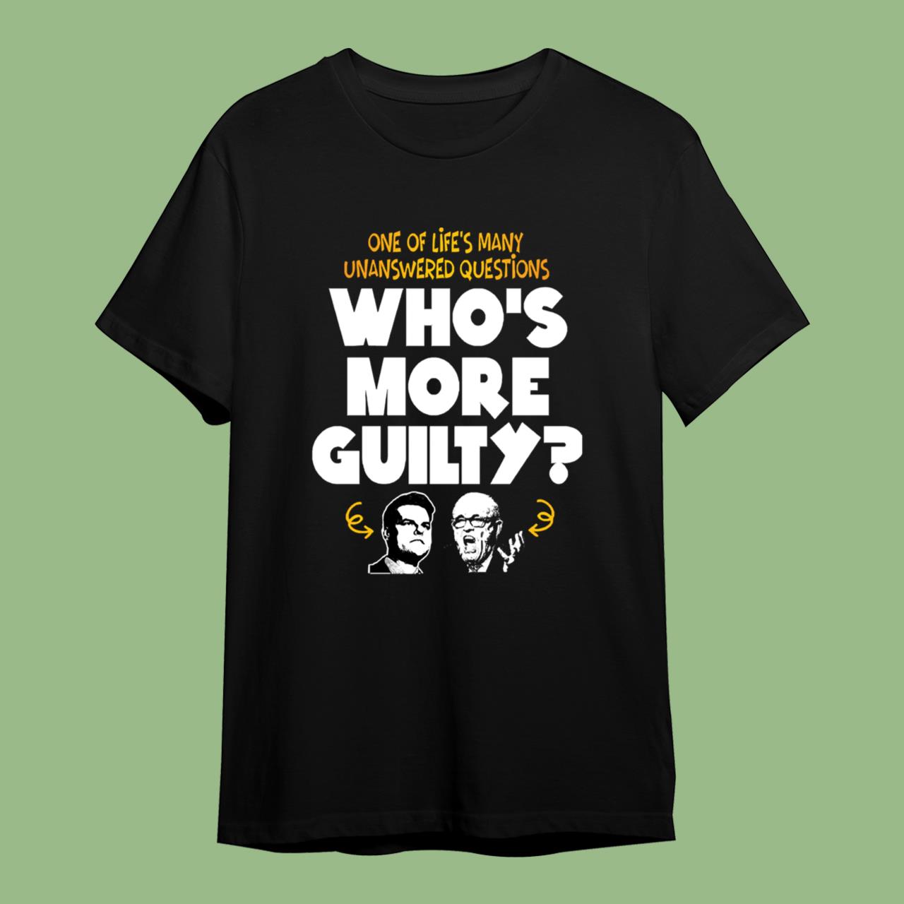 Rudy Giuliani One Of Life's Many Unanswered Questions Who's More Guilty T-Shirt