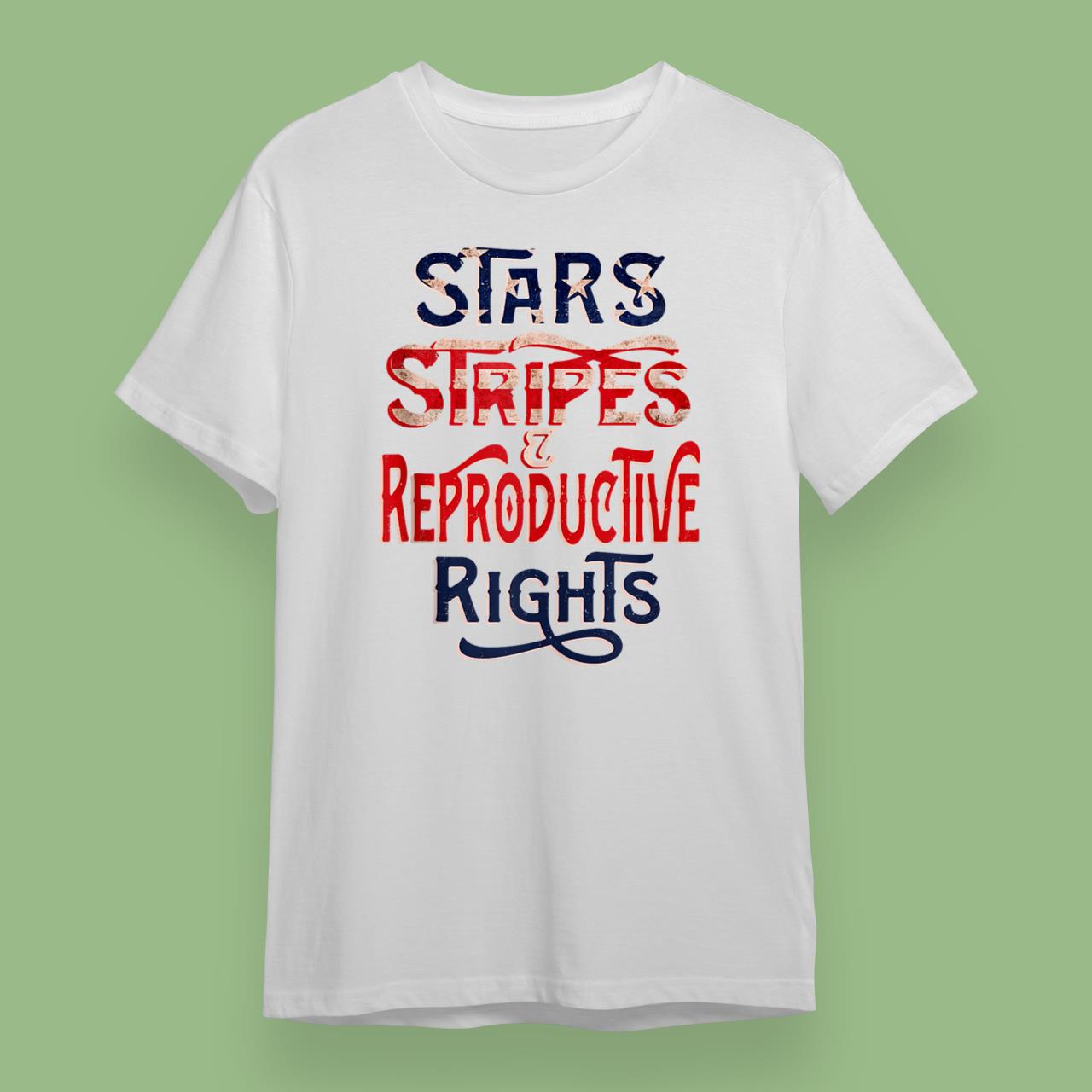 Stars Stripes and Reproductive Rights 4th of July Feminist Shirts