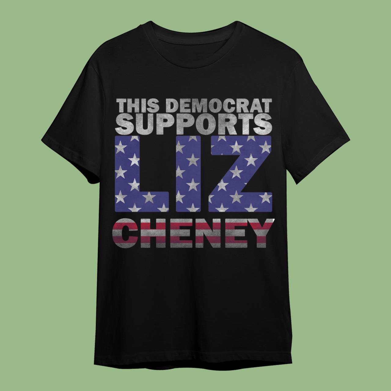 This Democrat Supports Liz Cheney Classic T-Shirt