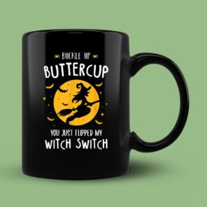 Buckle Up Buttercup You Just Flipped My Witch Switch Halloween Mug