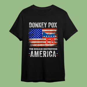 Donkey Pox The Disease Destroying America Funny T-Shirt