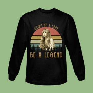 Don't Be A Lady Vintage Stevie Nicks Sweatshirt