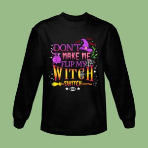 Don't Make Me Flip My Witch Switch Halloween Sweatshirt