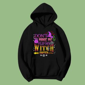 Don't Make Me Flip My Witch Switch Halloween Hoodie