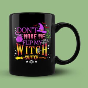 Don't Make Me Flip My Witch Switch Halloween Mug