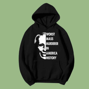 Fauci Worst Mass Murderer In America History Hoodie