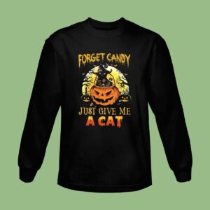 Forget Candy Just Give Me A Cat Halloween Sweatshirt