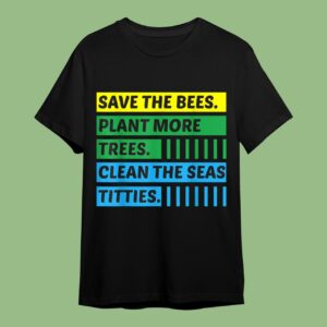 Save The Bees Plant More Trees Clean The Seas Titties Classic Mug