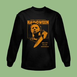 Halloween You Can't Kill the Boogeyman! Sweatshirt