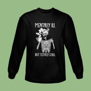 Mentally Ill But Totally Chill Halloween Costume Skeleton Sweatshirt