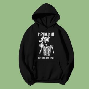 Mentally Ill But Totally Chill Halloween Costume Skeleton Hoodie