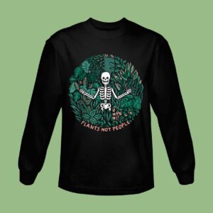 Plants Not People Skeleton Funny Halloween Gift Sweatshirt