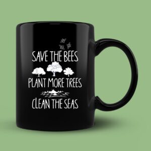 Save The Bees Plant More Trees Clean The Seas Titties Classic Mug