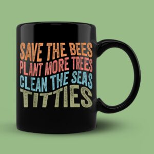 Save The Bees Plant More Trees Clean The Seas Titties Vintage Mug