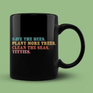 Save The Bees Plant More Trees Clean The Seas Titties Vintage Mug