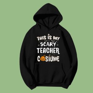 This Is My Scary Teacher Costume Halloween Funny School Hoodie