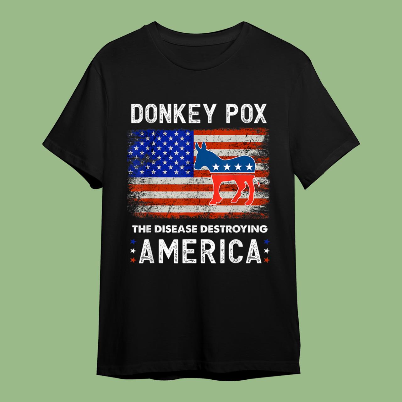 Donkey Pox The Disease Destroying America USA Flag Donkey Pox Shirt