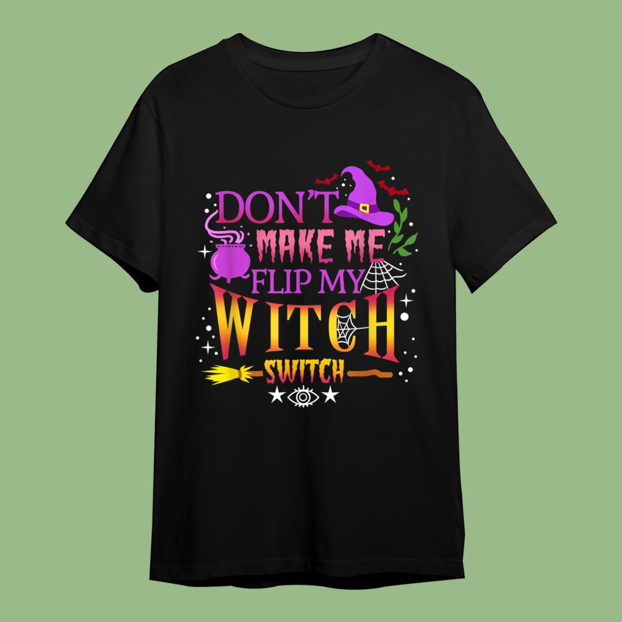 Don't Make Me Flip My Witch Switch Halloween T-Shirt