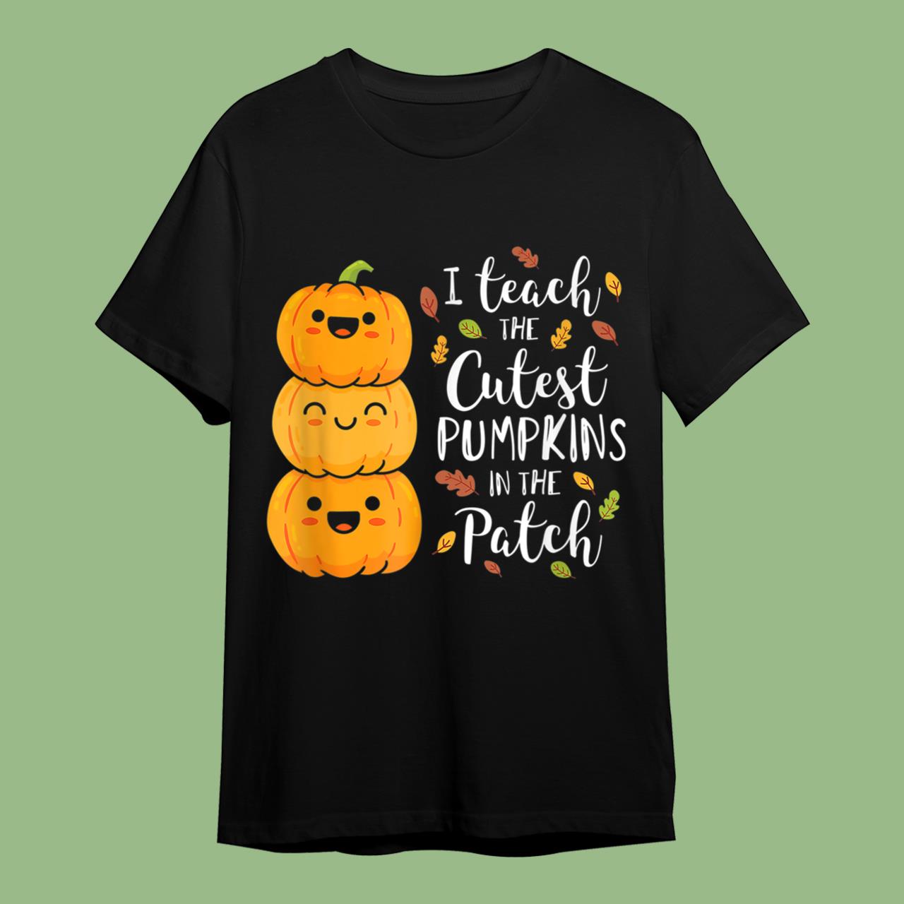 I Teach The Cutest Pumpkins In The Patch Halloween T-Shirt