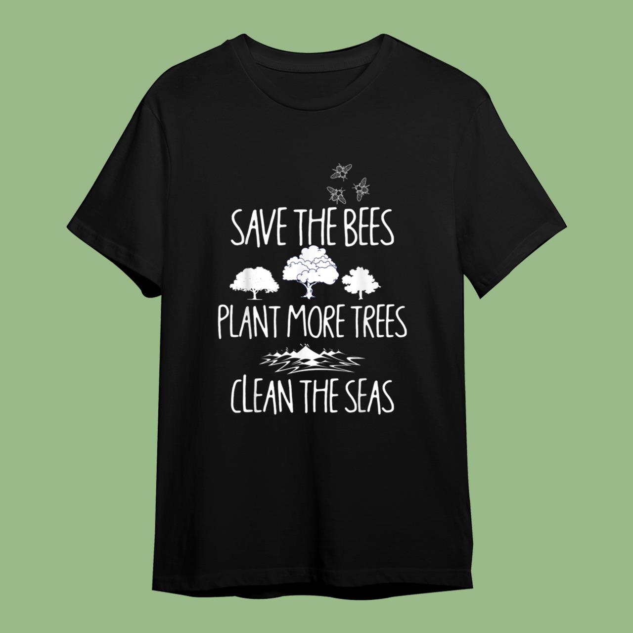 Save The Bees Plant More Trees Clean The Seas Titties Classic T-Shirt