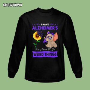 Alzheimer Shirts I Have Alzheimer's I'm Allowed To Do Weird Things Sweatshirt