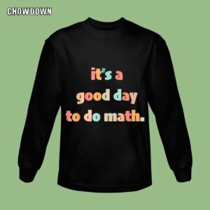 Back To School Sweatshirt It's A Good Day To Do Math Funny Math Teachers Students