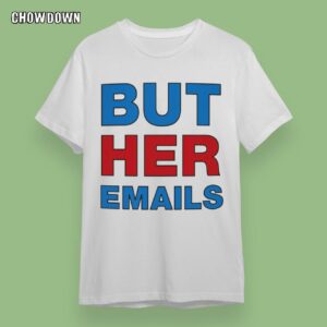 But Her Emails Classic Hillary Clinton Shirt