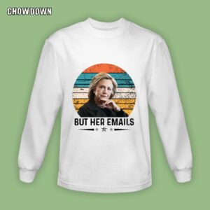 But Her Emails Of Hillary Clinton Sweatshirt