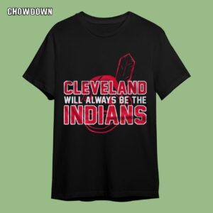 Cleveland Will Always Be The Indians T-shirt
