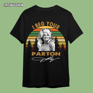 Dolly Parton I Beg Your T-Shirt