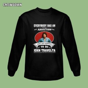 Everybody Has An Addiction Mine Just Happens To Be John Travolta Sweatshirt