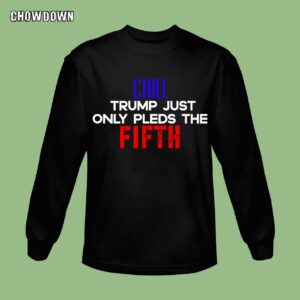 Fifth Amendment Sweatshirt Chill Trump Just Only Pleds The Fifth