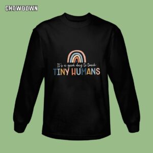 Funny Teacher Shirts Good Day To Teach Tiny Humans Sweatshirt