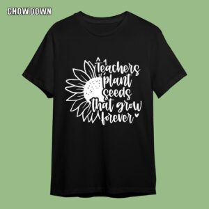 Funny Teacher Shirts Teachers Plant Seeds That Grow Forever Sunflower
