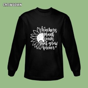 Funny Teacher Shirts Teachers Plant Seeds That Grow Forever Sunflower Sweatshirt