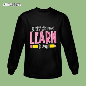 Funny Teacher Shirts You All Gonna Learn Today Cute Gift Sweatshirt