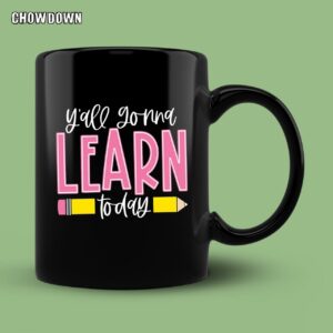 Funny Teacher Shirts You All Gonna Learn Today Cute Gift Mug