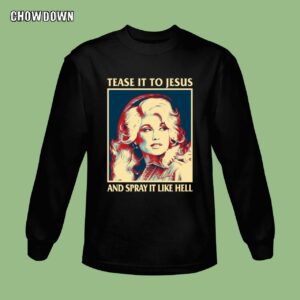 Retro Tease It To Jesus And Spray It Like Hell Funny Dolly Parton Essential Sweatshirt