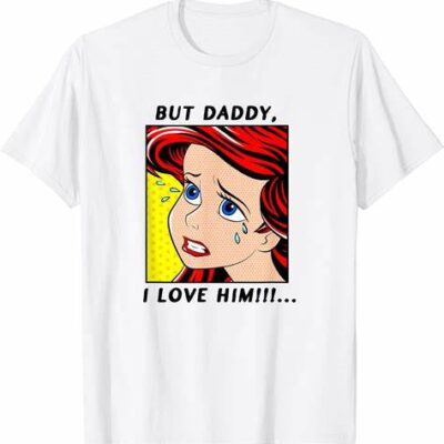 The Little Mermaid T-Shirt Ariel But Daddy I Love Him Comic