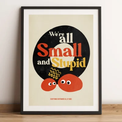 We're All Small And Stupid Everything Everywhere All At Once Poster Rock Poster